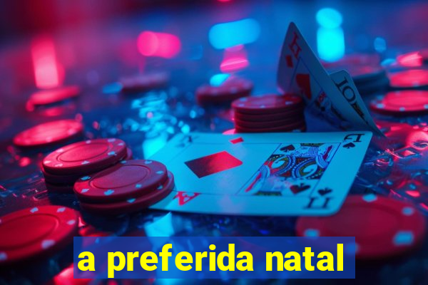 a preferida natal